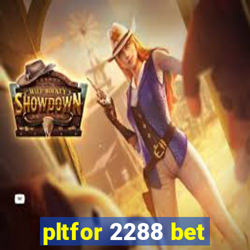 pltfor 2288 bet